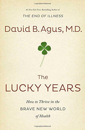 The Lucky Years by David B. Agus M.D.