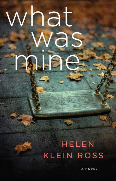 What Was Mine by Helen Klein Ross