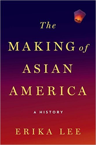 The Making of Asian America by Erika Lee