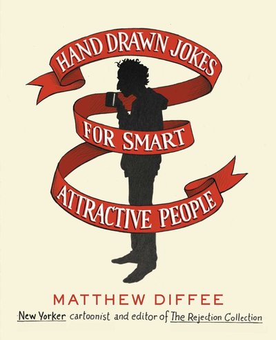 Hand Drawn Jokes for Smart Attractive People by Matthew Diffee