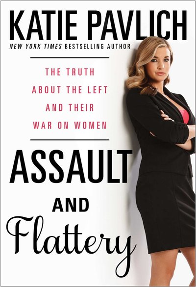 Assault And Flattery by Katie Pavlich