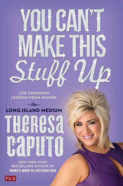 You Can't Make This Stuff Up by Theresa Caputo