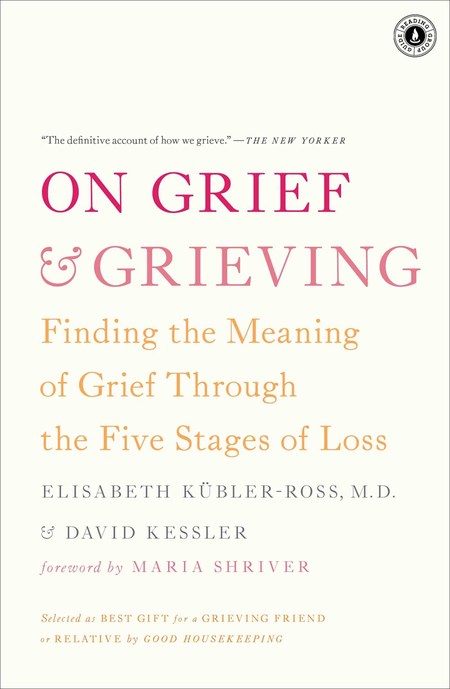 On Grief and Grieving by Elisabeth Kübler-Ross