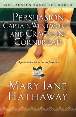 Persuasion, Captain Wentworth and Cracklin' Cornbread by Mary Jane Hathaway