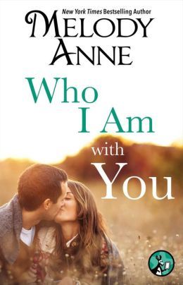 Who I Am With You by Melody Anne