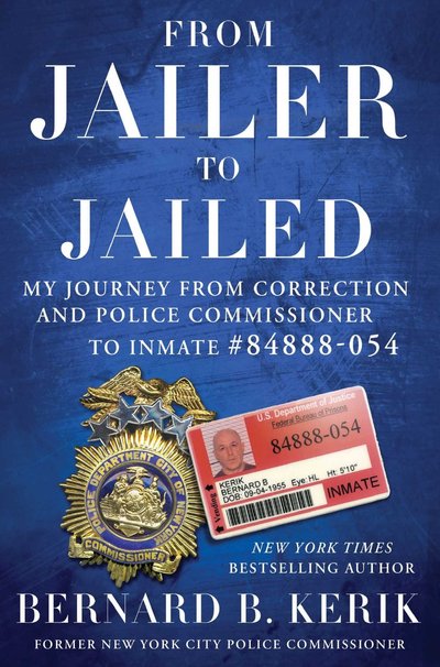 From Jailer to Jailed by Bernard B. Kerik