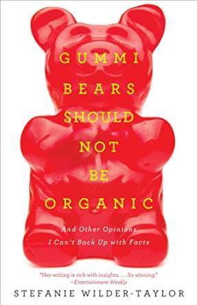 Gummi Bears Should Not Be Organic by Stefanie Wilder-Taylor