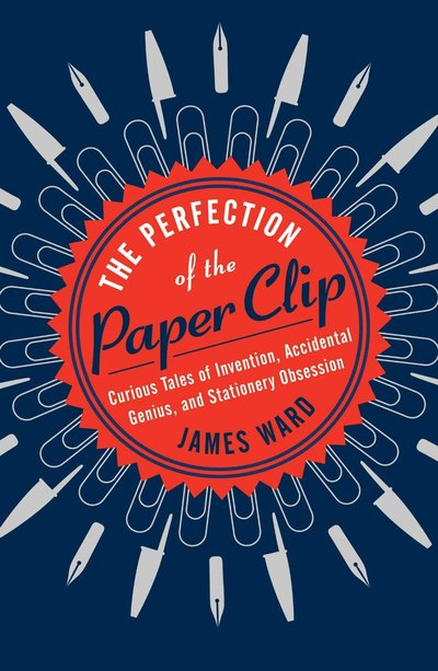 The Perfection of the Paper Clip by James Ward