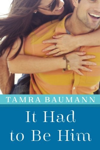 It Had To Be Him by Tamra Baumann