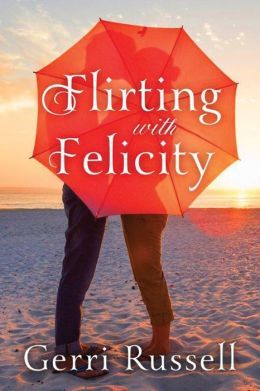 Flirting with Felicity by Gerri Russell