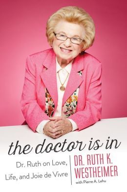 The Doctor is In: Dr. Ruth on Love, Life, and Joy de Vivre by Ruth K. Westheimer