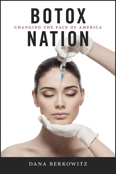 Botox Nation by Dana Berkowitz
