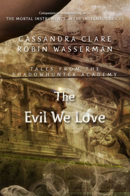 The Evil We Love by Cassandra Clare