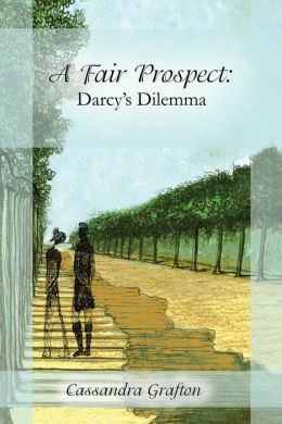 A Fair Prospect: Darcy's Dilemma by Cassandra Grafton