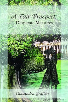 A Fair Prospect: Desperate Measures by Cassandra Grafton