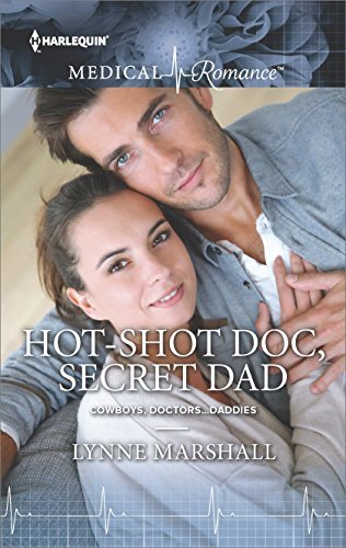 Hot-Shot Doc, Secret Dad by Lynne Marshall