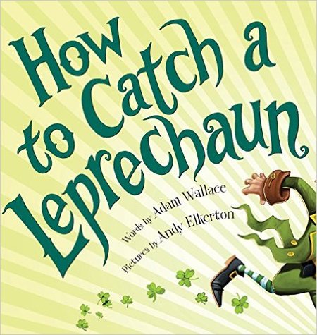 How to Catch a Leprechaun by Adam Wallace