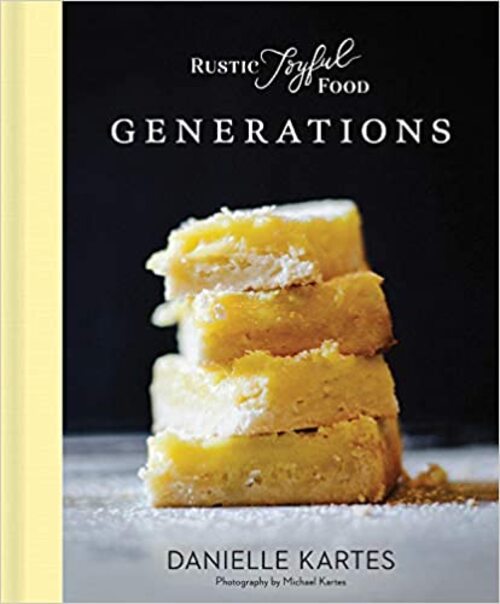 Rustic Joyful Food: Generations by Danielle Kartes