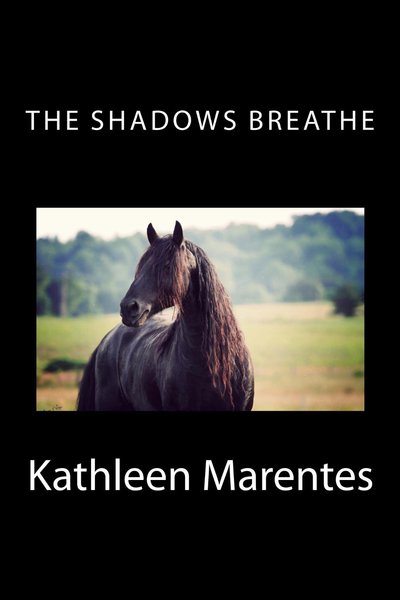 The Shadows Breathe by Kathleen Marentes