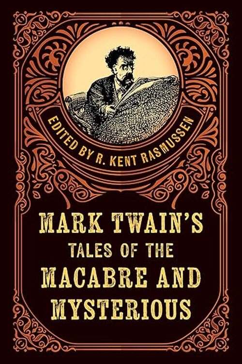 Mark Twain's Tales of the Macabre & Mysterious by R. Kent Rasmussen (Editor)