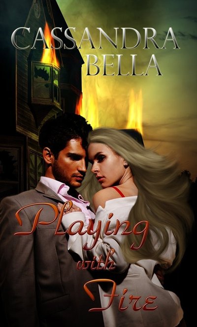 Playing with Fire by Cassandra Bella