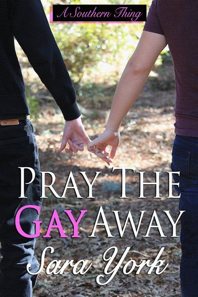 Pray The Gay Away by Sara York