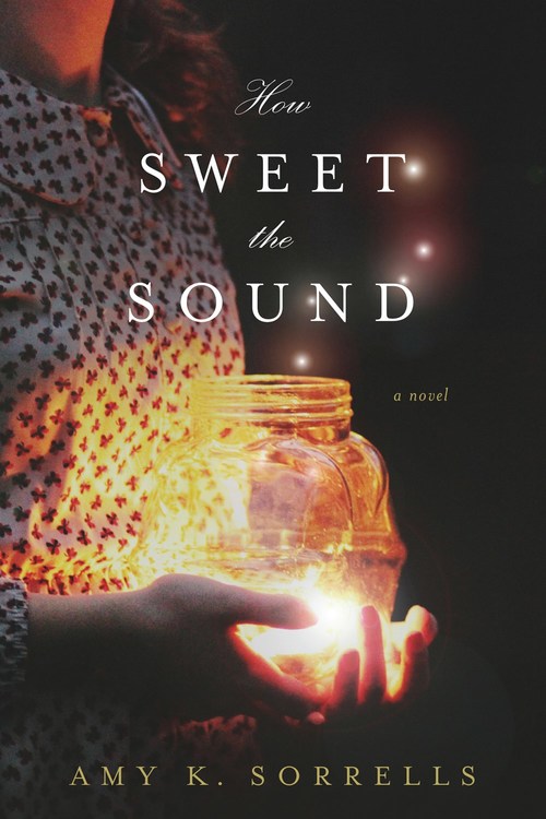How Sweet the Sound by Amy K. Sorrells