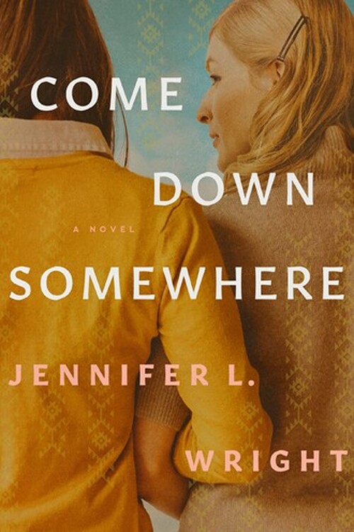 Come Down Somewhere by Jennifer L. Wright