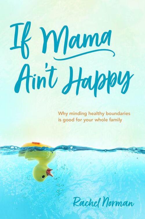 If Mama Ain't Happy by Rachel Norman