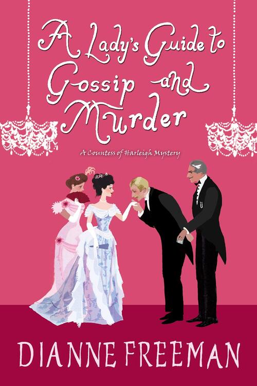 A Lady's Guide to Gossip and Murder by Dianne Freeman