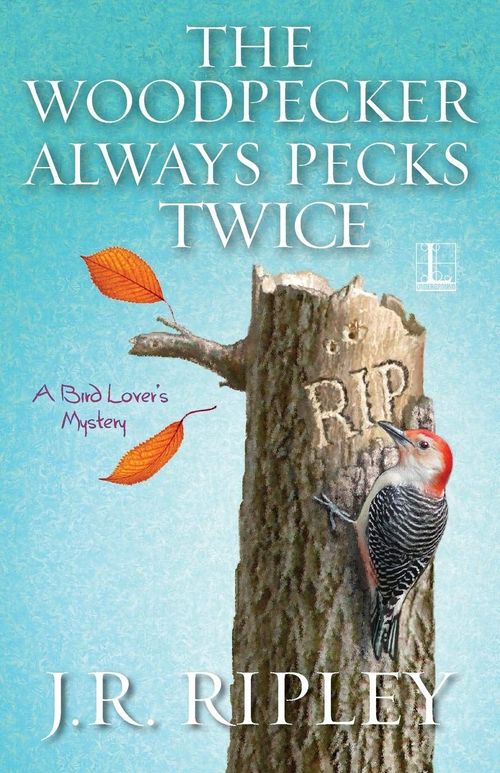 The Woodpecker Always Pecks Twice by J.R. Ripley