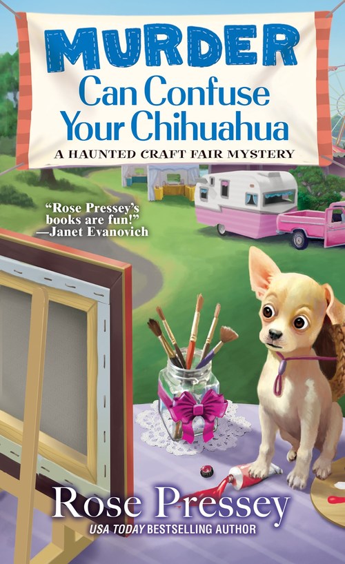 Murder Can Confuse Your Chihuahua by Rose Pressey