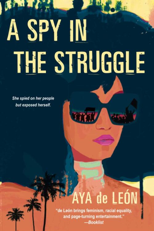 A Spy in the Struggle by Aya deLeon