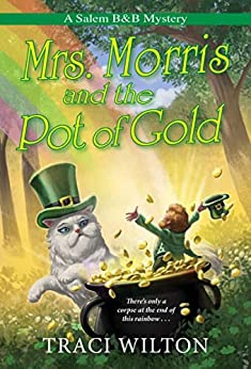 Mrs. Morris and the Pot of Gold by Traci Wilton