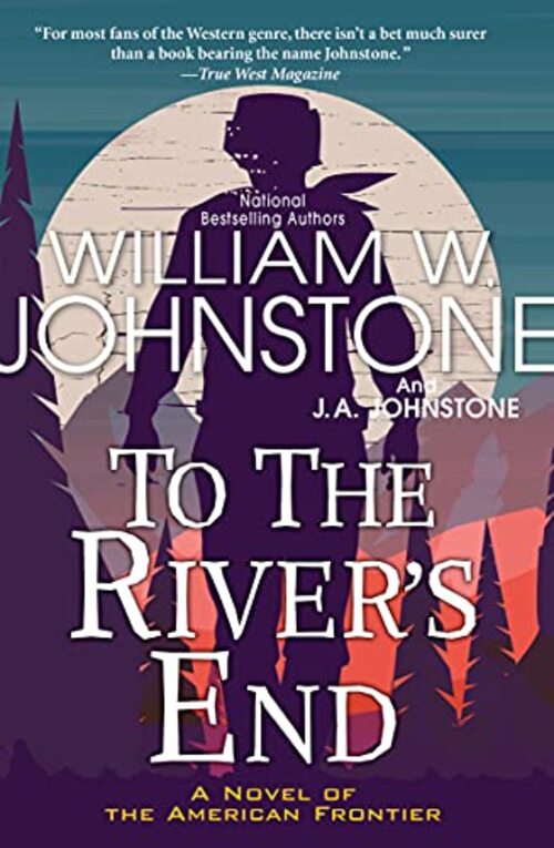 To the River's End by William W. Johnstone