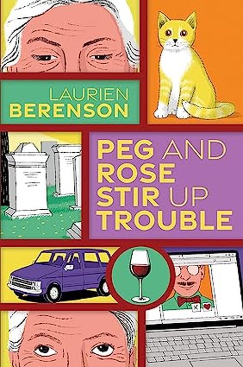 Peg and Rose Stir Up Trouble by Laurien Berenson