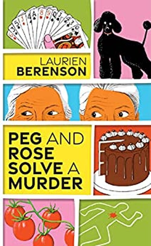 Peg and Rose Solve a Murder by Laurien Berenson