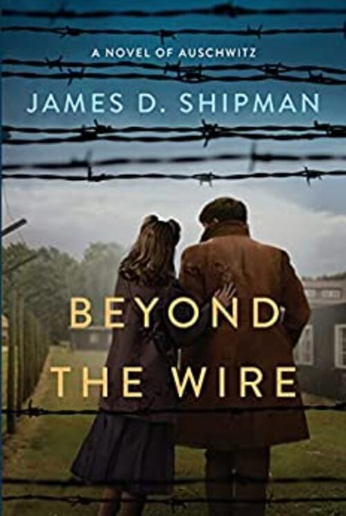 Beyond the Wire by James D. Shipman