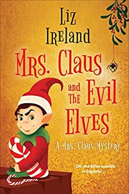 Mrs. Claus and the Evil Elves by Liz Ireland