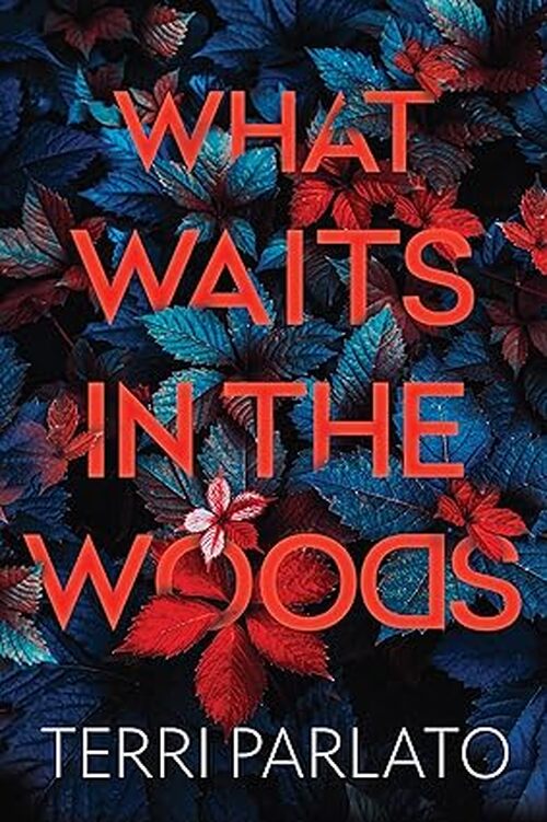 What Waits in the Woods by Terri Parlato