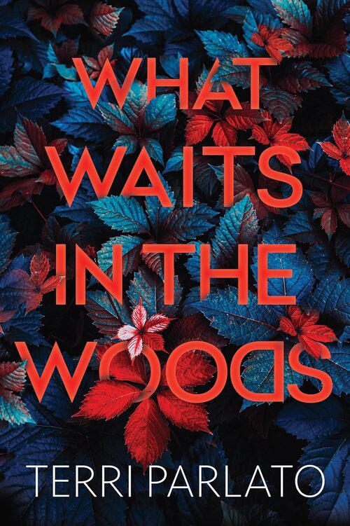 What Waits in the Woods by Terri Parlato