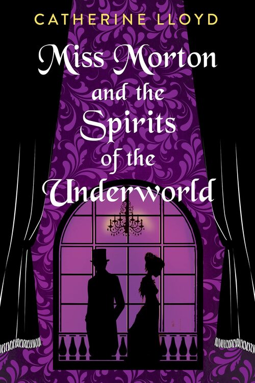 Miss Morton and the Spirits of the Underworld by Catherine Lloyd