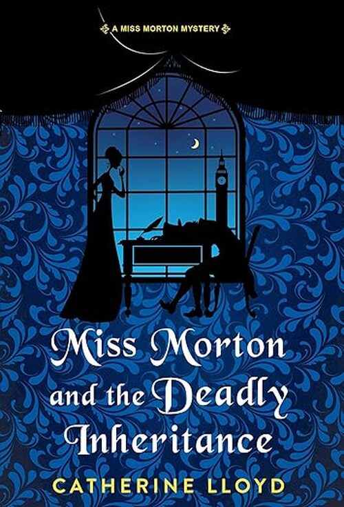 Miss Morton and the Deadly Inheritance by Catherine Lloyd