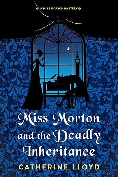 Miss Morton and the Deadly Inheritance by Catherine Lloyd