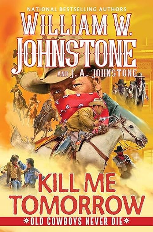 Kill Me Tomorrow by William W. Johnstone