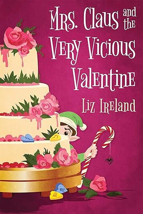 Mrs. Claus And The Very Vicious Valentine by Liz Ireland
