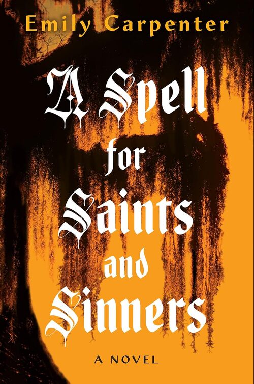A Spell for Saints and Sinners by Emily Carpenter