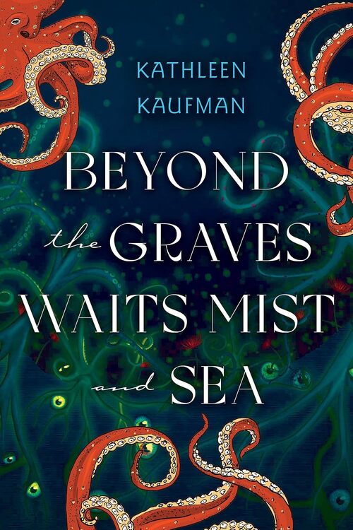 Beyond the Graves Waits Mist and Sea by Kathleen Kaufman