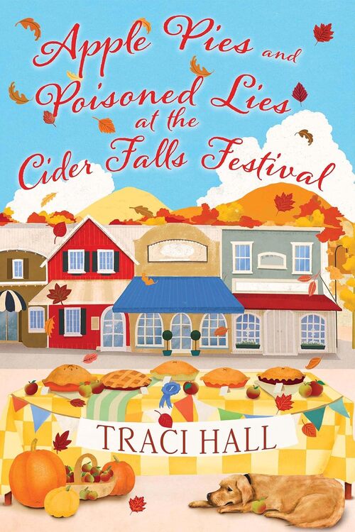 Apple Pies And Poisoned Lies At The Cider Falls Festival by Traci Hall
