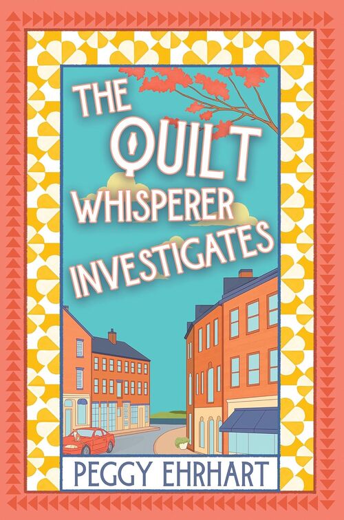 The Quilt Whsiperer Investigates by Peggy Ehrhart